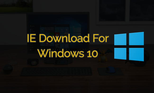 internet explorer free download windows 10 for pc