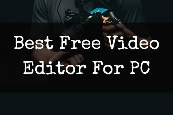 Best Free Video Editing Software For PC
