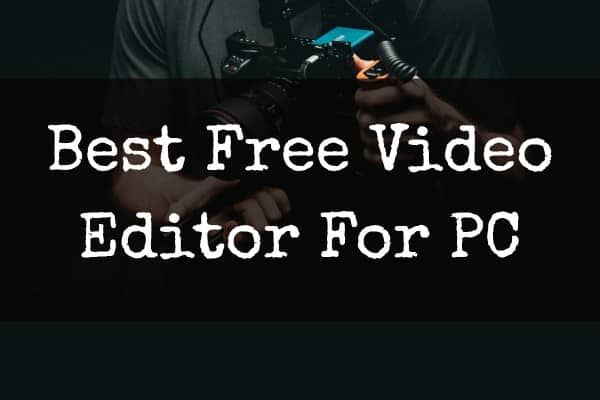 Best Free Video Editing Software For PC
